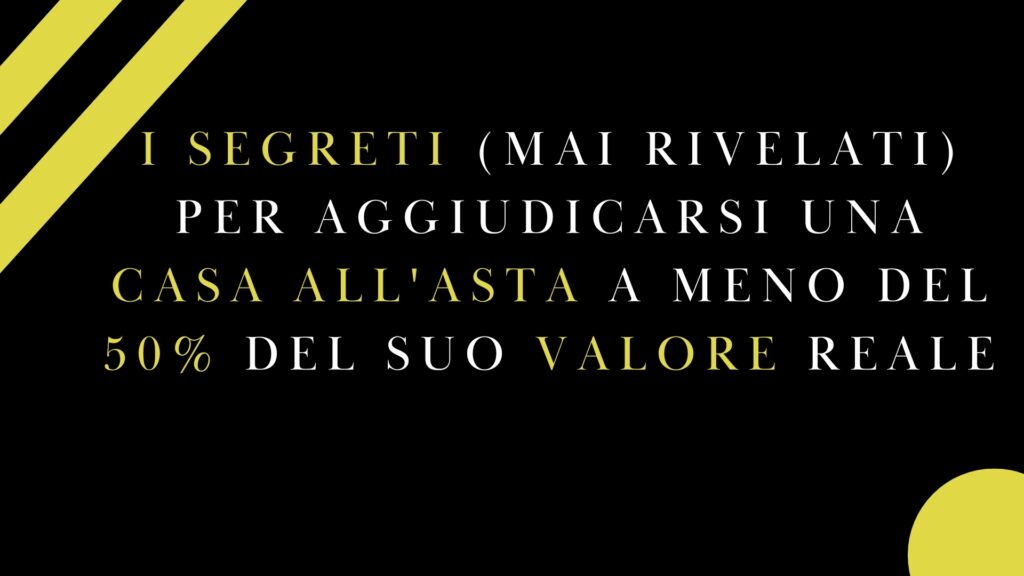 I SEGRETI (MAI RIVELATI) PER AGGIUDICARSI UNA CASA ALL'ASTA A MENO DEL 50% DEL SUO VALORE REALE